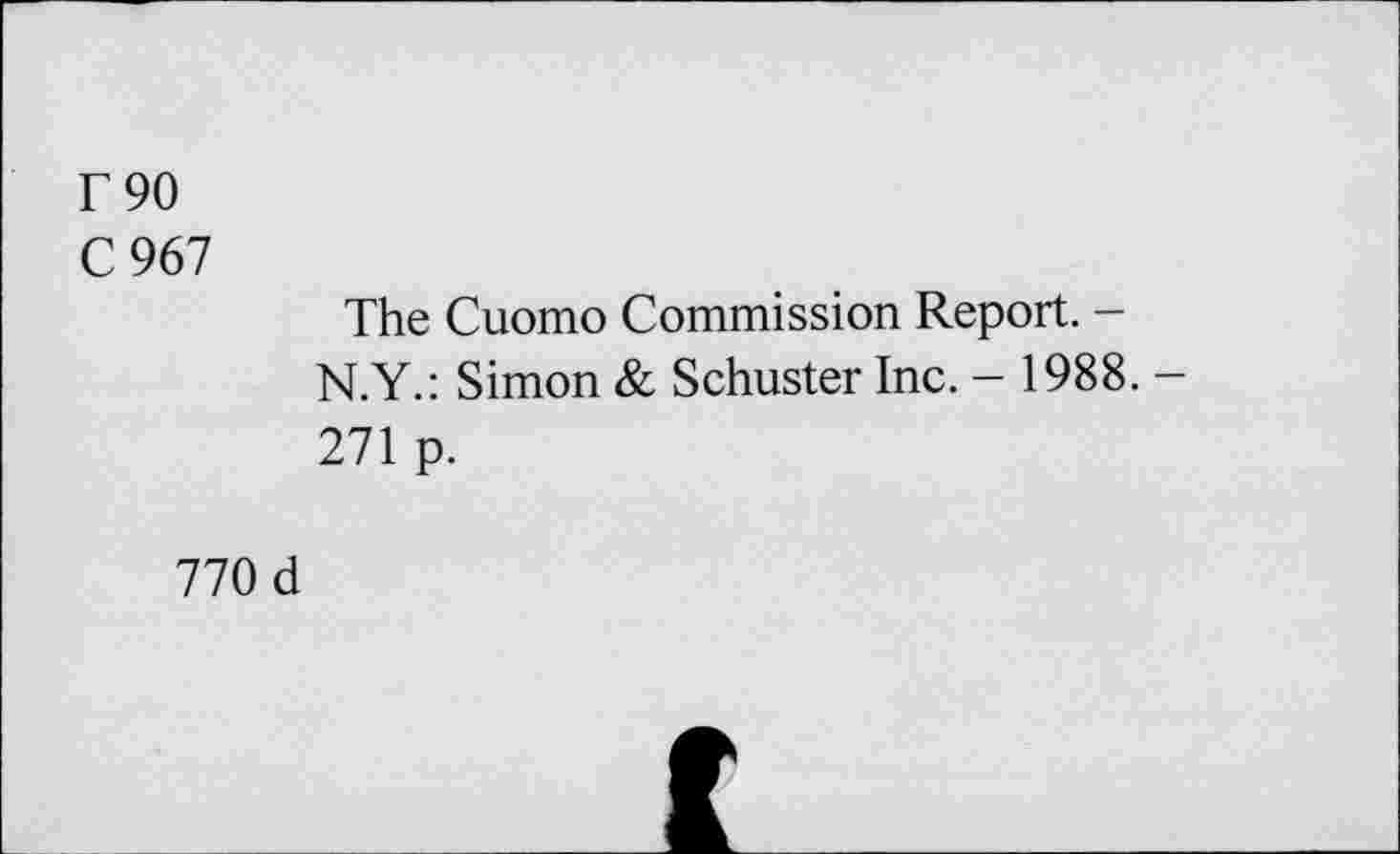 ﻿Г 90
С 967
The Cuomo Commission Report. -N.Y.: Simon & Schuster Inc. - 1988. -271 p.
770 d